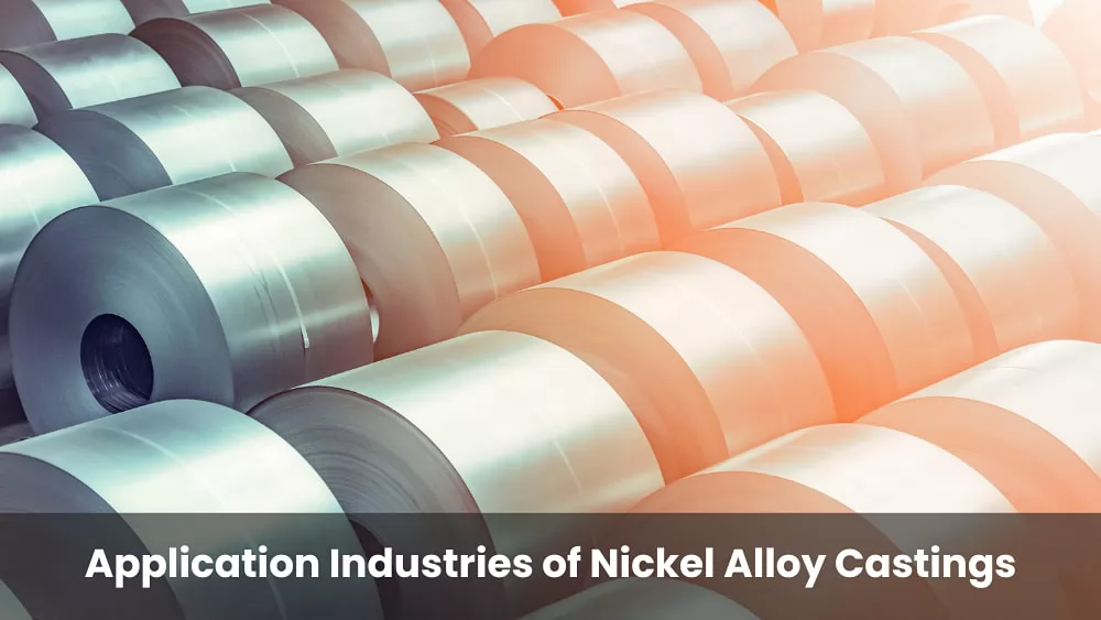 Application Industries of Nickel Alloy Castings